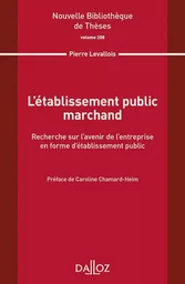 L'établissement public marchand. Recherche sur l'avenir de l'entreprise en forme d'établiss public - Volume 208