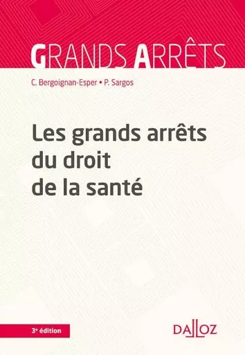 Les grands arrêts du droit de la santé. 3e éd. - Claudine Bergoignan-Esper, Pierre Sargos - Groupe Lefebvre Dalloz