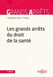 Les grands arrêts du droit de la santé. 3e éd.