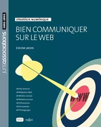 Bien communiquer sur le web. 2e éd. - Stratégie digitale