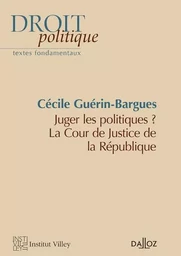 Juger les politiques ? - La Cour de justice de la République