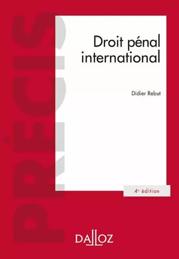 Droit pénal international. 4e éd. - Didier Rebut - Groupe Lefebvre Dalloz