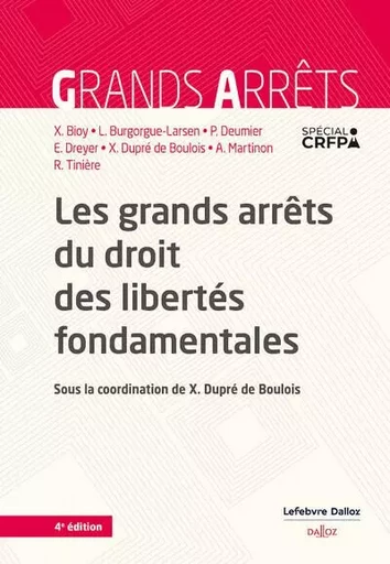 Les grands arrêts du droit des libertés fondamentales 4ed - Xavier Bioy, Pascale Deumier, Xavier Dupré de Boulois, Arnaud Martinon, Laurence Burgorgue-Larsen, Emmanuel Dreyer, Romain Tinière - Groupe Lefebvre Dalloz