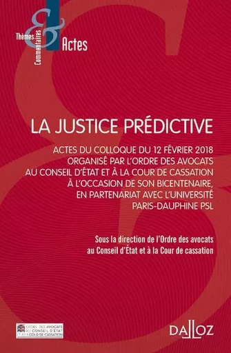 La justice prédictive - Actes du colloque du 12 Février 2018, organisé par l'ordre des avocats. Au conseil d'État et à la Cour de ca -  - Groupe Lefebvre Dalloz