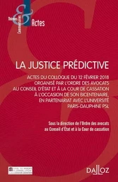 La justice prédictive - Actes du colloque du 12 Février 2018, organisé par l'ordre des avocats. Au conseil d'État et à la Cour de ca