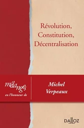 Mélanges en l'honneur de Michel Verpeaux - Révolution, Constitution, Décentralisation