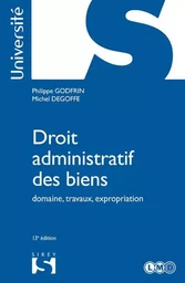 Droit administratif des biens. 13e éd. - Domaine, travaux, expropriation