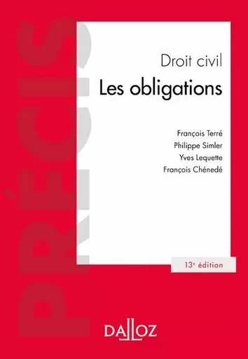 Droit civil Les obligations. 13e éd. - François Terré, Philippe Simler, Yves Lequette, François Chénedé - Groupe Lefebvre Dalloz