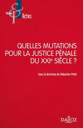 Quelles mutations pour la justice pénale du XXIe siècle ?