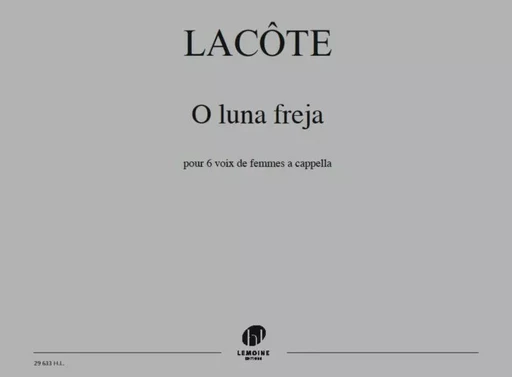 O LUNA FREJA --- 6 VOIX DE FEMMES A CAPPELLA -  LACOTE THOMAS - LEMOINE