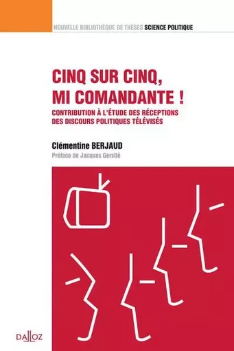 Cinq sur Cinq, mi comandante ! - Contribution à l'étude des réceptions des discours politiques télévisés - Clémentine Berjaud - Groupe Lefebvre Dalloz