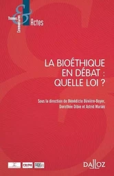 La bioéthique en débat : quelle loi ?