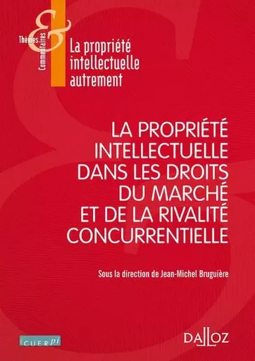 La propriété intellectuelle dans les droits du marché et de la rivalité concurrentielle -  - Groupe Lefebvre Dalloz