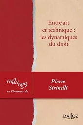 Mélanges en l'honneur de PIerre Sirinelli - Entre art et technique : les dynamiques du droit