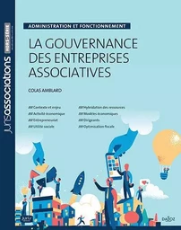 La gouvernance des entreprises associatives - Administration et fonctionnement