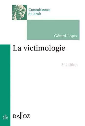 La victimologie. 3e éd. - Gérard Lopez - Groupe Lefebvre Dalloz