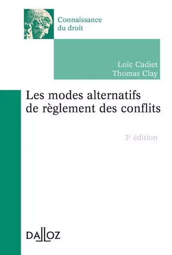 Les modes alternatifs de règlement des conflits. 3e éd. - Loïc Cadiet, Thomas Clay - Groupe Lefebvre Dalloz