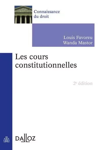 Les cours constitutionnelles. 2e éd. - Louis Favoreu, Wanda Mastor - Groupe Lefebvre Dalloz