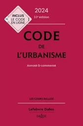 Code de l'urbanisme 2024, annoté et commenté. 33e éd.