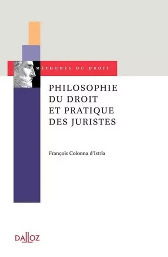 Philosophie du droit et pratique des juristes - François Colonna d'Istria - Groupe Lefebvre Dalloz