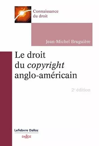 Le droit du copyright anglo-américain 2ed - Jean-Michel Bruguière - Groupe Lefebvre Dalloz