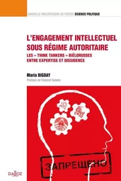 L'engagement intellectuel sous régime autoritaire... - Volume 36 Les "think tankers" biélorusses entre expertise et dissidence