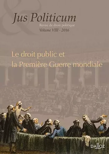 Jus Politicum 2016 - Volume 8 Le droit public et la Première Guerre mondiale -  Institut villey - Groupe Lefebvre Dalloz