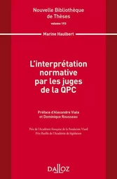 L'interprétation normative par les juges de la QPC - Volume 193