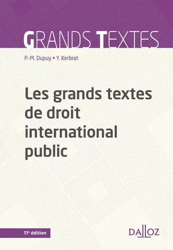 Les grands textes de droit international public 11ed - Pierre-Marie Dupuy, Yann Kerbrat - Groupe Lefebvre Dalloz