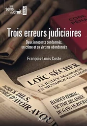 Trois erreurs judiciaires - Deux innocents condamnés, un crime et sa victime abandonnés