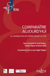 Comparaître aujourd'hui - La comparution des parties devant le juge