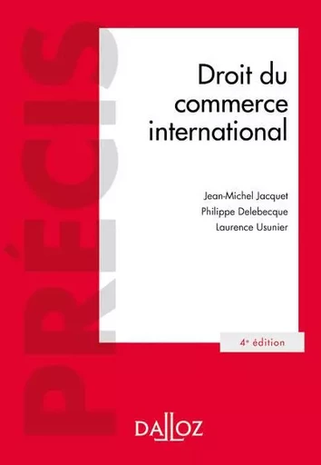 Droit du commerce international. 4e éd. - Jean-Michel Jacquet, Philippe Delebecque, Laurence Usunier - Groupe Lefebvre Dalloz