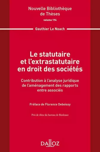 Le statutaire et l'extrastatutaire en droit des sociétés - Volume 194 Contribution à l'analyse juridique... - Gauthier Le noach - Groupe Lefebvre Dalloz