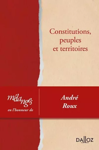 Mélanges en l'honneur d'André Roux - Constitutions, peuples et territoires -  Collectif - Groupe Lefebvre Dalloz