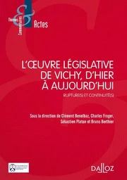 L'oeuvre législative de Vichy, d'hier à aujourd'hui - Rupture(s) et continuité(s)