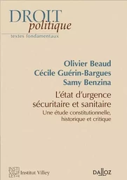 L'état d'urgence sécuritaire et sanitaire. Etude constitutionnelle, historique et critique - Etude constitutionnelle, historique et