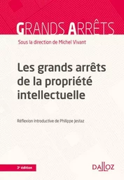 Les grands arrêts de la propriété intellectuelle. 3e éd.