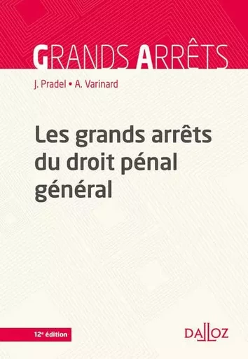 Les grands arrêts du droit pénal général. 12e éd. - Jean Pradel, André Varinard - Groupe Lefebvre Dalloz