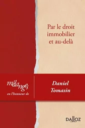 Mélanges en l'honneur de Daniel Tomasin. Par le droit immobilier et au-delà