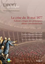 La crise du 16 mai 1877 - Edition critique des principaux débats constitutionnels