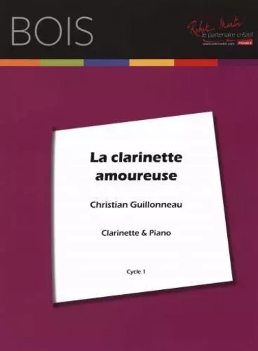 La Clarinette amoureuse --- Clarinette et piano -  GUILLONNEAU C - ROBERT MARTIN