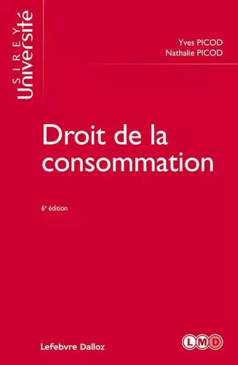 Droit de la consommation. 6e éd. - Yves Picod, Nathalie Picod - Groupe Lefebvre Dalloz