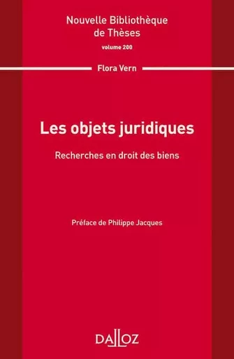 Les objets juridiques. Recherche en droit des biens - Volume 200 - Flora Vern - Groupe Lefebvre Dalloz