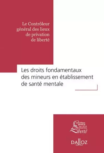 Droits fondamentaux des mineurs en établissement de santé mentale -  Contrôleur général des lieux de privation de liberté - Groupe Lefebvre Dalloz