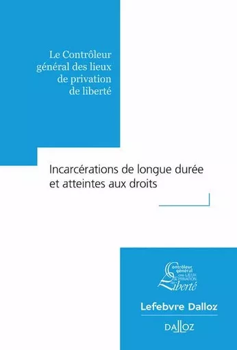 Incarcérations de longue durée et atteintes au droit -  CGLPL - Groupe Lefebvre Dalloz