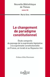 Le changement de paradigme constitutionnel - Volume 185 Étude comparée du passage de la suprématie législative à la suprématie const