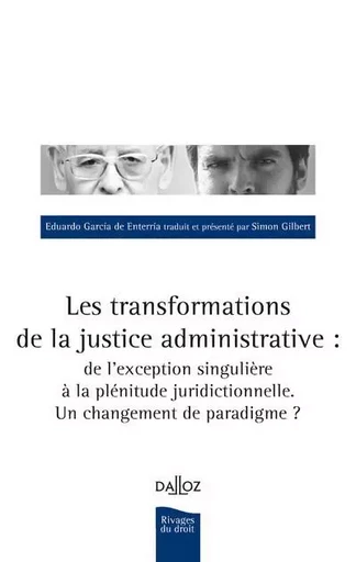 Les transformations de la justice administrative - De l'exception singulière à la plénitude juridictionnelle. Un Changement de parad - Eduardo Garcia de Enterria, Simon Gilbert - Groupe Lefebvre Dalloz