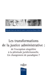 Les transformations de la justice administrative - De l'exception singulière à la plénitude juridictionnelle. Un Changement de parad