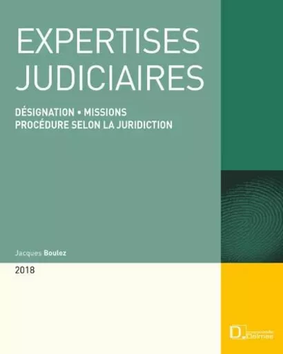 Expertises judiciaires 2018. 18e éd. - Désignation . Missions . Procédure selon la juridiction - Jacques Boulez - Groupe Lefebvre Dalloz