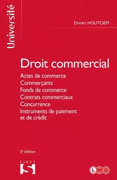 Droit commercial 5ed - Actes de commerce, commerçants, fonds de commerce, contrats commerciaux, concurrence, instruments de paiement